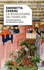 La rivoluzione dei templari. Una storia perduta del dodicesimo secolo