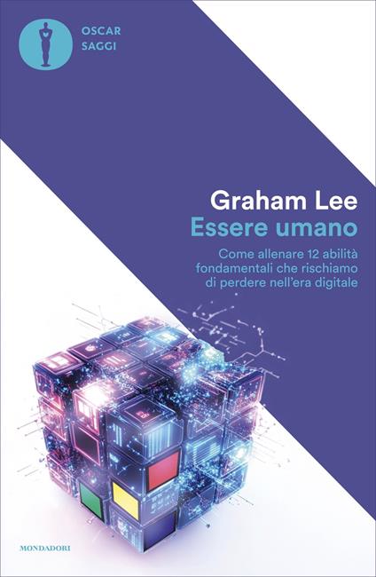 Essere umano. Come allenare 12 abilità fondamentali che rischiamo di perdere nell'era digitale - Lee Graham,Sofia Castiglioni Reich - ebook