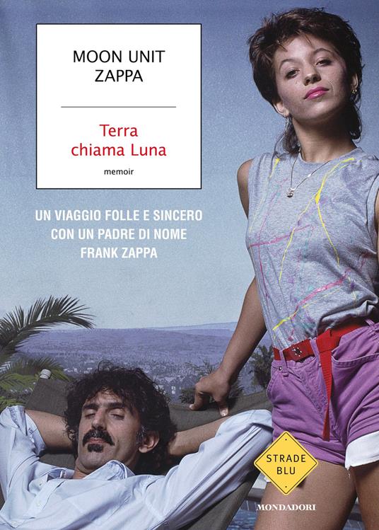 Terra chiama Luna. Un viaggio folle e sincero con un padre di nome Frank Zappa - Moon Unit Zappa,Gianni Pannofino - ebook