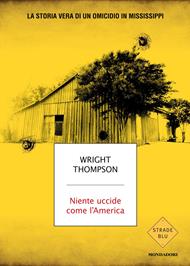 Niente uccide come l'America. La storia vera di un omicidio in Mississippi