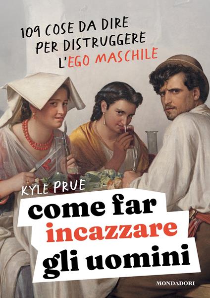 Come far incazzare gli uomini - Kyle Prue,Alberto Sacco,Edoardo Zaggia - ebook