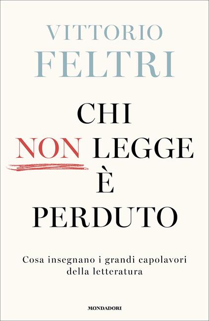 Chi non legge è perduto. Cosa insegnano i grandi capolavori della letteratura - Vittorio Feltri - ebook