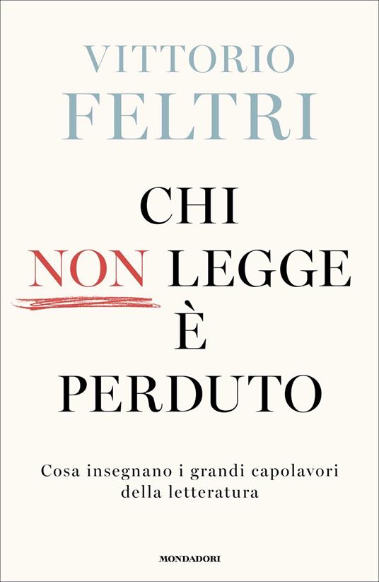 Chi non legge è perduto. Cosa insegnano i grandi capolavori della letteratura - Vittorio Feltri - ebook
