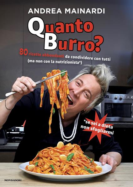 Quanto burro? 80 ricette abbondanti da condividere con tutti - Andrea Mainardi - ebook