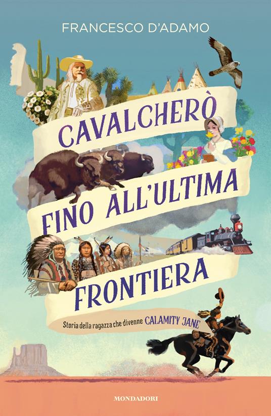 Cavalcherò fino all'ultima frontiera. Storia della ragazza che divenne Calamity Jane - Francesco D'Adamo - ebook
