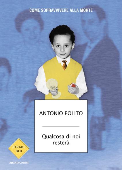 Qualcosa di noi resterà. Come sopravvivere alla morte - Antonio Polito - ebook