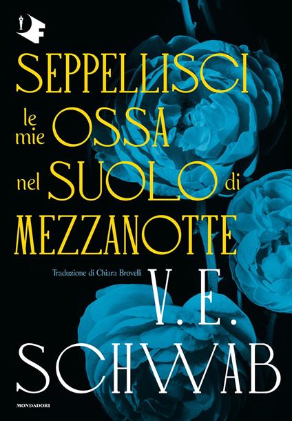Seppellisci le mie ossa nel suolo di mezzanotte - V. E. Schwab,Chiara Brovelli - ebook