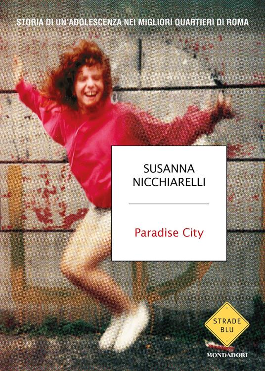 Paradise City. Storia di un'adolescenza nei migliori quartieri di Roma - Susanna Nicchiarelli - ebook