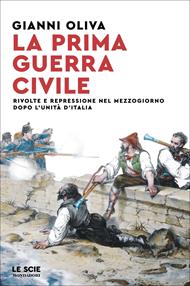 La prima guerra civile. Rivolte e repressione nel Mezzogiorno dopo l'unità d'Italia
