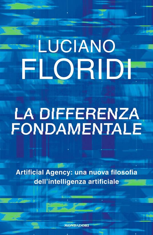 La differenza fondamentale. Artificial Agency: una nuova filosofia dell'intelligenza artificiale - Luciano Floridi,Massimo Durante - ebook
