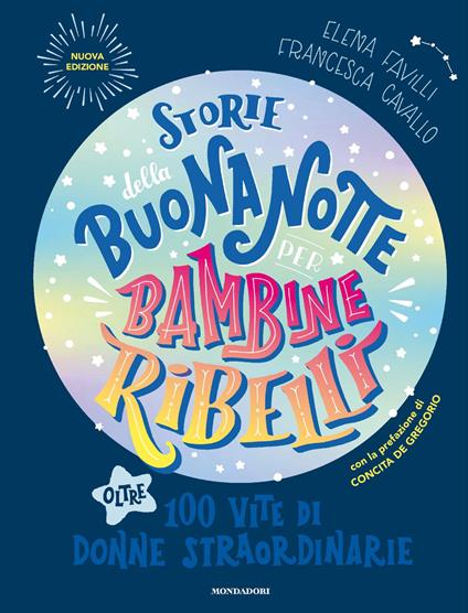 Storie della buonanotte per bambine ribelli. 100 vite di donne straordinarie - Francesca Cavallo,Elena Favilli,Loredana Baldinucci - ebook