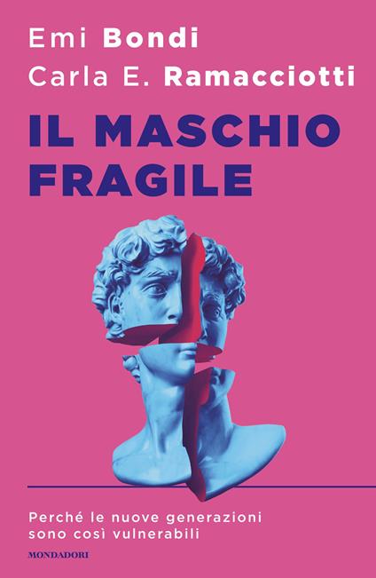 Il maschio fragile. Perché le nuove generazioni sono così vulnerabili - Emi Bondi,Carla E. Ramacciotti - ebook