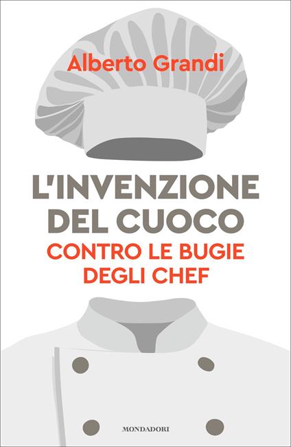 L' invenzione del cuoco. Contro le bugie degli chef - Alberto Grandi - ebook