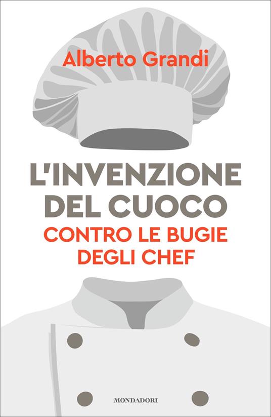 L' invenzione del cuoco. Contro le bugie degli chef - Alberto Grandi - ebook