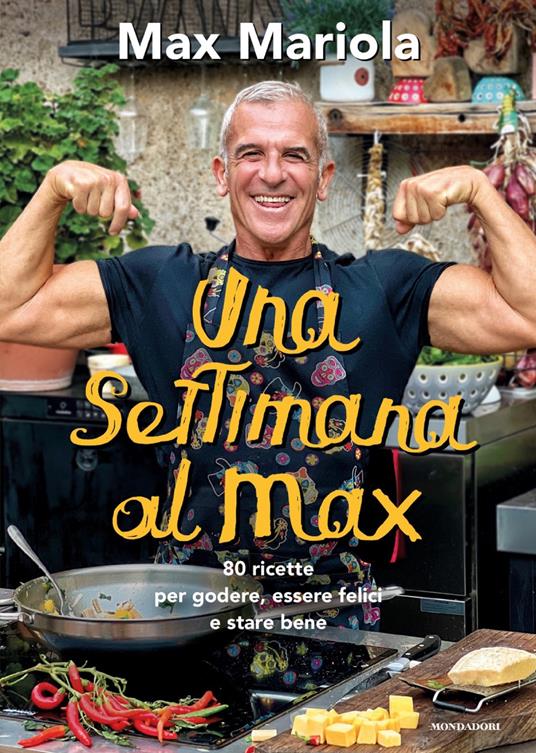 Una settimana al Max. 80 ricette per godere, essere felici e stare bene - Max Mariola - ebook