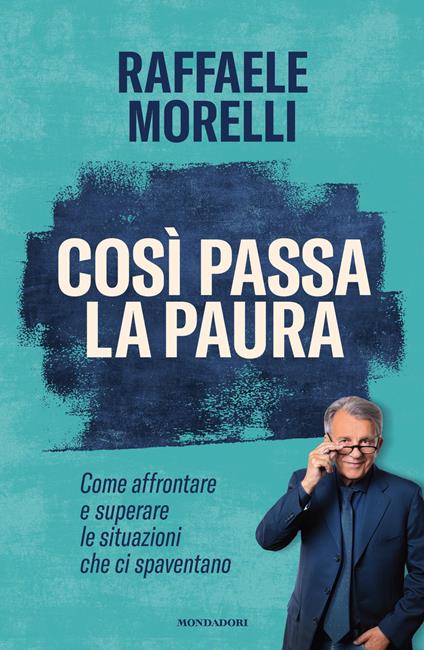 Così passa la paura. Come affrontare e superare le situazioni che ci spaventano - Raffaele Morelli - ebook