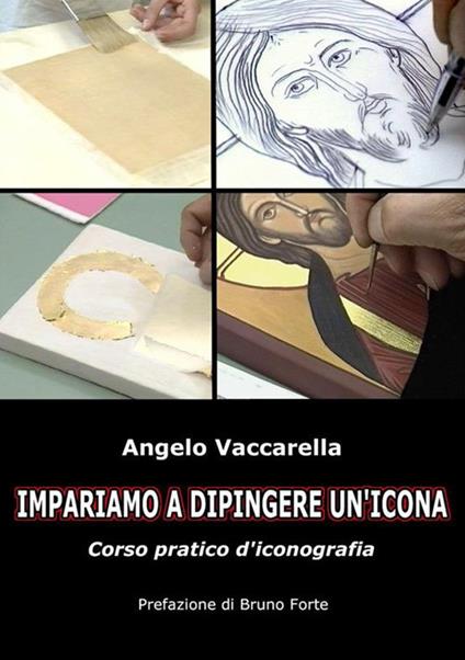 Come si dipinge un icona. Corso pratico d'iconografia - Angelo Vaccarella - ebook