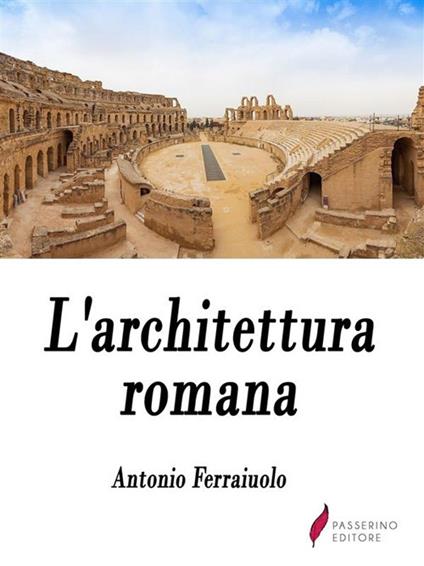 L' architettura romana - Antonio Ferraiuolo - ebook