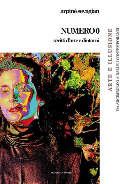 Numero 0. Scritti d'arte e dintorni. Arte e illusione. Da Arcimboldo a Dalì e i contemporanei - Arpinè Sevagian - ebook