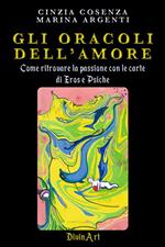 Gli oracoli dell'amore. Come ritrovare la passione con le carte di eros e psiche