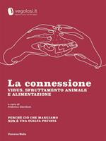 La connessione. Virus, sfruttamento animale e alimentazione. Perché ciò che mangiamo non è una scelta privata