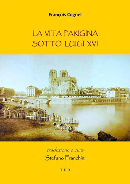 La vita parigina sotto Luigi XVI - François Cognel,Stefano Franchini - ebook