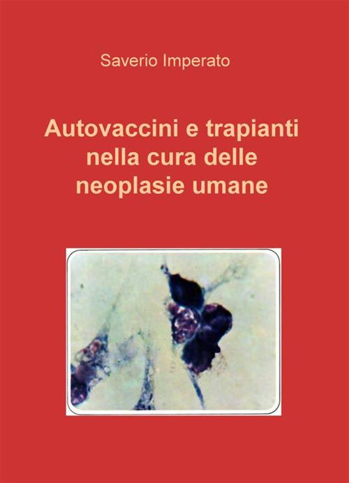 Autovaccini e trapianti nella cura delle neoplasie umane - Saverio Imperato - ebook