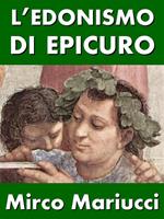 L' edonismo di Epicuro. Vita e pensiero del fondatore dell'epicureismo