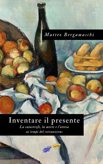 Inventare il presente. La catastrofe, la morte e l'attesa ai tempi del coronavirus - Matteo Bergamaschi - ebook
