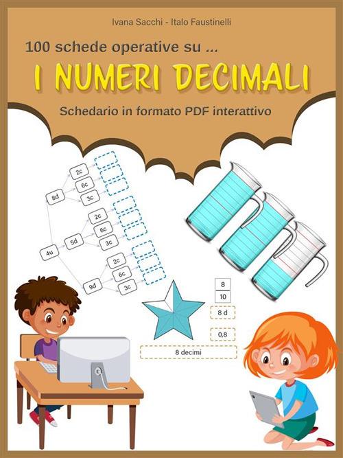 I numeri decimali. Schedario in formato PDF interattivo - Italo Faustinelli,Ivana Sacchi - ebook