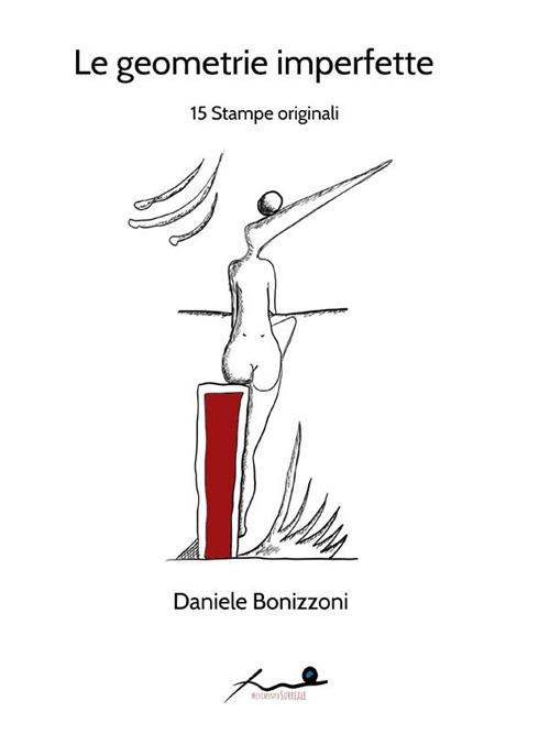 Le geometrie imperfette. 15 stampe originali - Daniele Bonizzoni - ebook