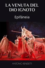 La venuta del dio ignoto. Epifáneia