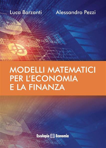 Modelli matematici per l'economia e la finanza - Luca Barzanti,Alessandro Pezzi - ebook