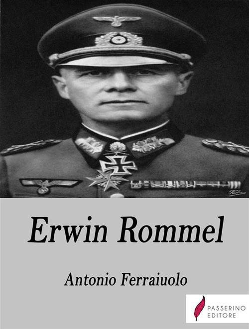 Erwin Rommel - Antonio Ferraiuolo - ebook