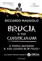 Brucia il tuo curriculum. E trova davvero il tuo lavoro in 10 passi!