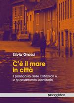 C'è il mare in città. Il paradosso delle catastrofi e lo spaesamento identitario