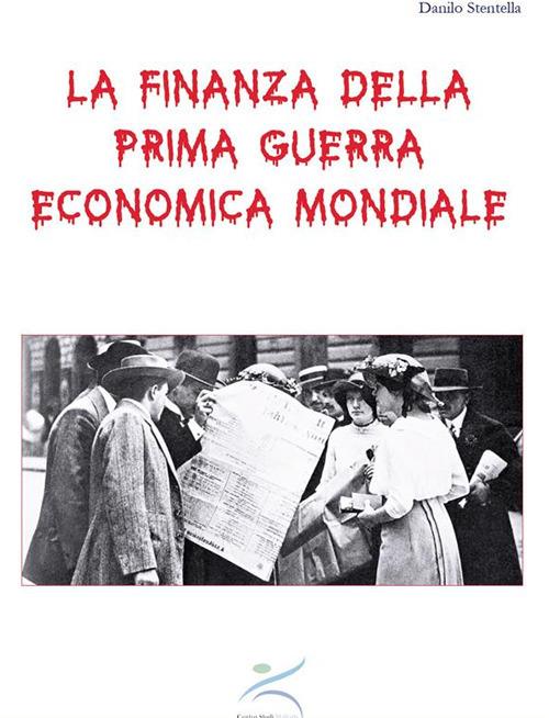 La finanza della prima guerra economica mondiale - Danilo Stentella - ebook