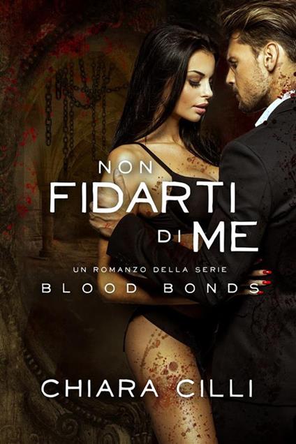 Non fidarti di me. Blood bonds. Vol. 8 - Chiara Cilli - ebook
