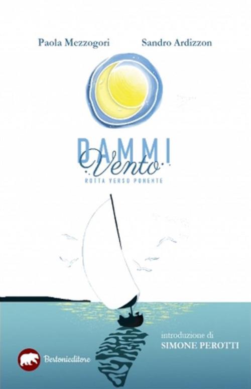 Dammi vento. Rotta verso ponente - Sandro Ardizzon,Paola Mezzogori - ebook