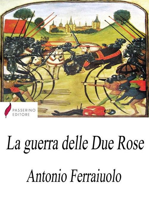 La guerra delle Due Rose - Antonio Ferraiuolo - ebook