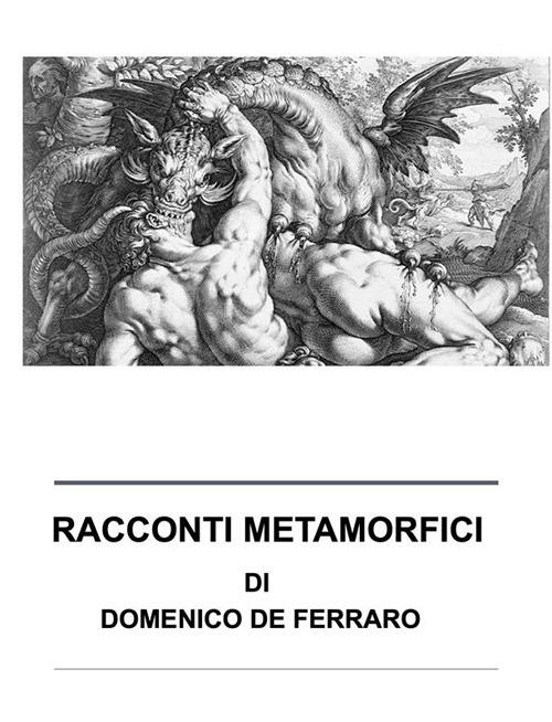 Racconti metamorfici. Racconti dell'essere e del divenire - Domenico De Ferraro - ebook