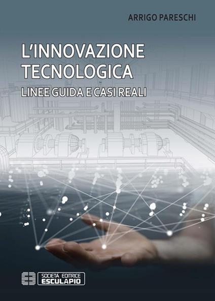 L' innovazione tecnologica. Linee guida e casi reali - Arrigo Pareschi - ebook