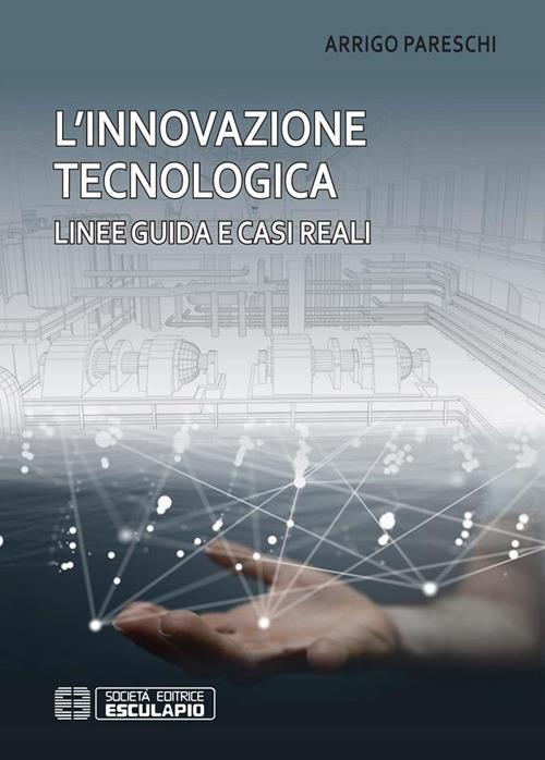L' innovazione tecnologica. Linee guida e casi reali - Arrigo Pareschi - ebook