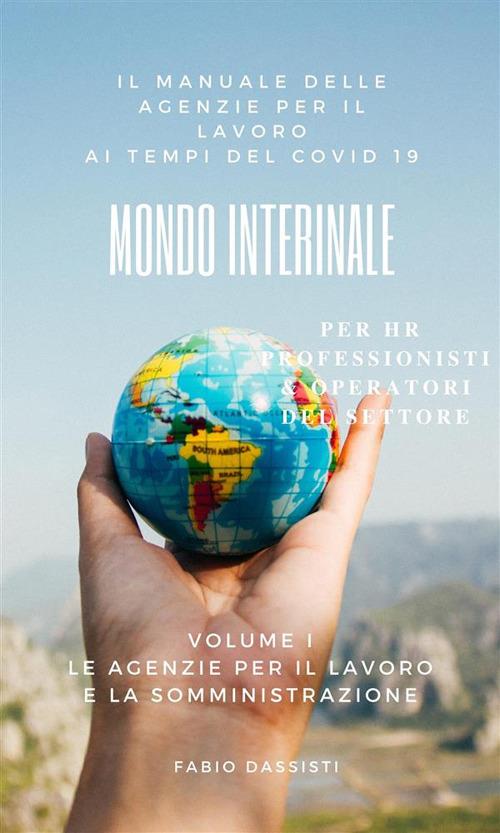 Le Mondo interinale. Manuale delle agenzie per il lavoro ai tempi del COVID-19. Vol. 1 - Fabio Dassisti - ebook