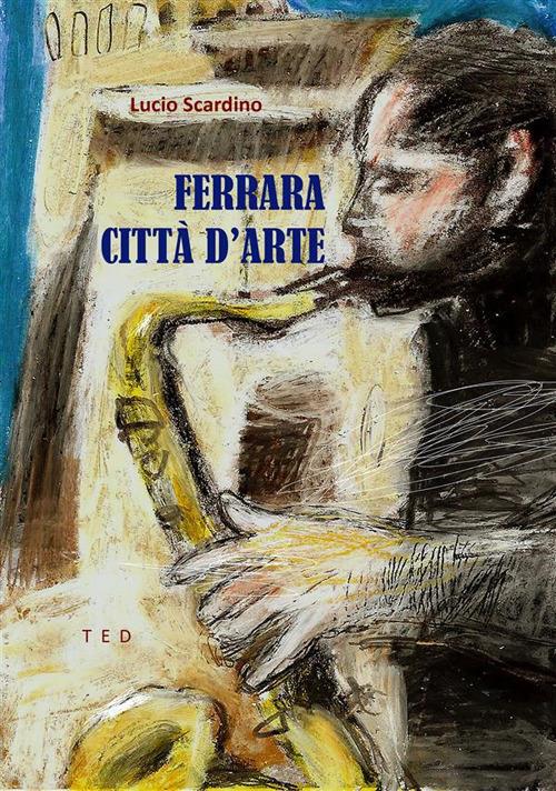 Ferrara. Città d'arte - Lucio Scardino - ebook