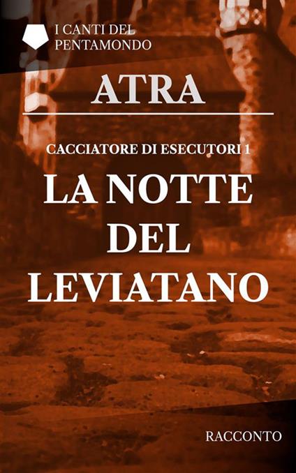La notte del leviatano. Cacciatore di esecutori. Vol. 1 - Atra - ebook
