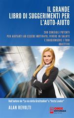 Il grande libro di suggerimenti per l'auto-aiuto. Consigli potenti per aiutarti a essere motivato, vivere in salute e raggiungere i tuoi obiettivi