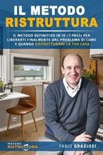 Il metodo Ristruttura. Il metodo definitivo in 10 + 1 passi per liberarti finalmente dal problema di come e quando ristrutturare la tua casa