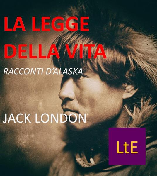 La legge della vita. Racconti d'Alaska - Jack London - ebook