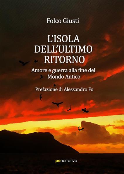 L'isola dell'ultimo ritorno. Amore e guerra alla fine del Mondo Antico - Folco Giusti - ebook